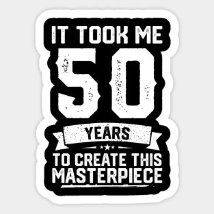 It Took Me 50 Years To Create This Masterpiece Sticker